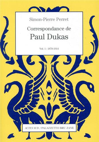Couverture du livre « Correspondance t.1 ; 1878-1914 » de Paul Dukas aux éditions Actes Sud