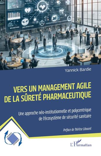 Couverture du livre « Vers un management agile de la sûrété pharmaceutique : Une approche néo-institutionnelle et polycentrique de l'écosystème de sécurité sanitaire » de Yannick Bardie aux éditions L'harmattan