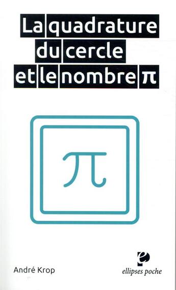 Couverture du livre « La quadrature du cercle et le nombre Pi » de Andre Krop aux éditions Ellipses