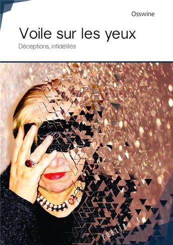 Couverture du livre « Voile sur les yeux ; déceptions, infidélités » de Osswine aux éditions Publibook