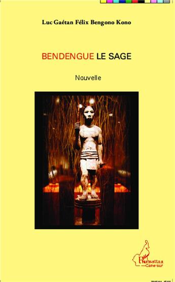 Couverture du livre « Bendengue le sage » de Bengono Kono Luc Gae aux éditions L'harmattan