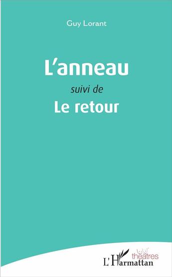 Couverture du livre « L'anneau - suivi de le retour » de Guy Lorant aux éditions L'harmattan