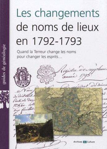 Couverture du livre « Les changements de noms de lieux en 1792 1793 quand la terreur change les noms - quand la terreur c » de  aux éditions Archives Et Culture