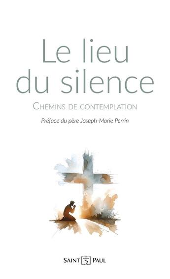 Couverture du livre « Le lieu du silence : Chemins de contemplation » de Perrin Joseph-Marie aux éditions Saint Paul Editions