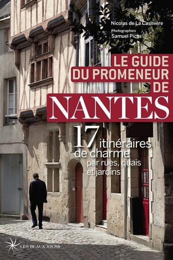 Couverture du livre « Le guide du promeneur de Nantes » de Nicolas De La Casiniere et Samuel Picas aux éditions Les Beaux Jours