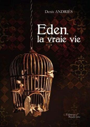 Couverture du livre « Eden, la vraie vie » de Denis Andries aux éditions Baudelaire