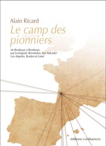 Couverture du livre « Le camp des pionniers ; de Bordeaux à Bordeaux, par Leningrad, Baersheba, San Salvador, Los Angeles, Ibadab et Lomé » de Alain Ricard aux éditions Confluences