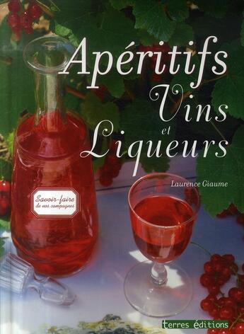 Couverture du livre « Apéritifs, vins et liqueurs » de Laurence Giaume aux éditions Terres Editions