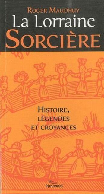 Couverture du livre « La Lorraine sorcière ; histoire, légendes et croyances » de Roger Maudhuy aux éditions Pimientos