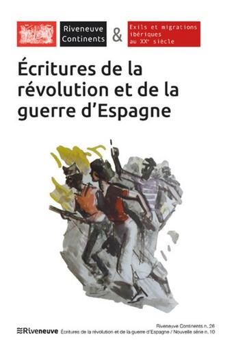 Couverture du livre « Riveneuve continents - numero 26 ecritures de la revolution et de la guerre d'espagne » de  aux éditions Riveneuve