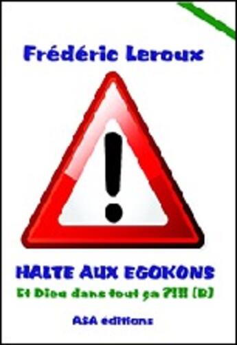 Couverture du livre « Halte aus egokons ; et dieu dans tout ca ? » de Frederic Leroux aux éditions Asa 60