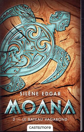 Couverture du livre « Moana Tome 2 : le bateau vagabond » de Silene Edgar aux éditions Castelmore