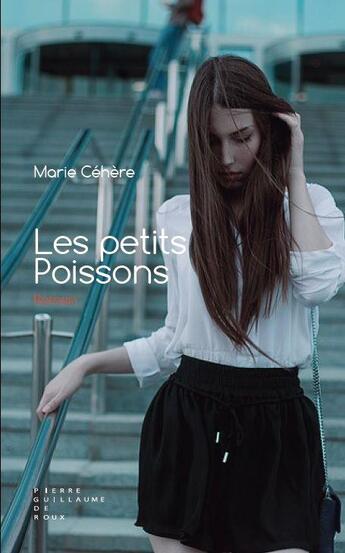 Couverture du livre « Les petits poissons » de Marie Cehere aux éditions Pierre-guillaume De Roux