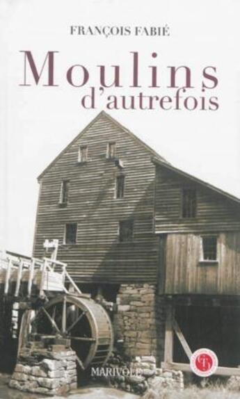 Couverture du livre « Moulins d'autrefois » de François Fabié aux éditions Marivole