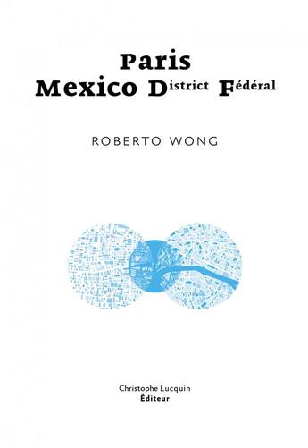 Couverture du livre « Paris-mexico district federal » de Wong Roberto aux éditions Lc Christophe Lucquin Editeur