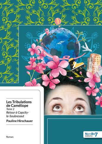 Couverture du livre « Les tribulations de Caméliope Tome 2 ; retour à Capcity-le-Soubresaut » de Pauline Hirschauer aux éditions Nombre 7