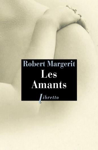 Couverture du livre « Les amants » de Robert Margerit aux éditions Libretto