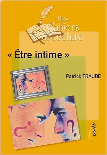 Couverture du livre « « être intime » » de Patrick Traube aux éditions Mes Cahiers De Lecture
