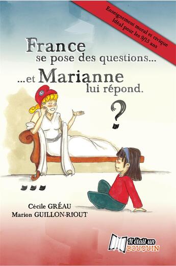 Couverture du livre « France se pose des questions... et Marianne lui répond » de Marion Guillon-Riout et Greau Cecile aux éditions Il Etait Un Bouquin
