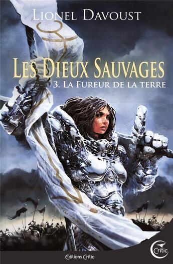 Couverture du livre « Les dieux sauvages Tome 3 : la fureur de la Terre » de Lionel Davoust aux éditions Critic