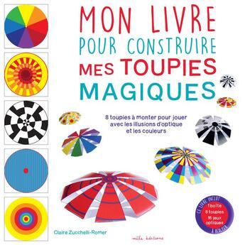 Couverture du livre « Mon livre pour construire mes toupies magiques » de Claire Zucchelli aux éditions Mila