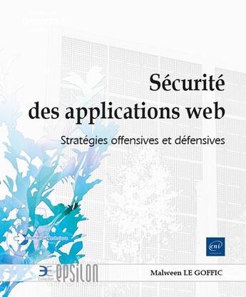 Couverture du livre « Sécurité des applications web : Stratégies offensives et défensives » de Malween Le Goffic aux éditions Eni