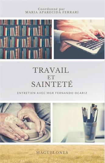 Couverture du livre « Travail et sainteté ; entretien avec mgr Fernando Ocariz » de Maria Aparecida Ferrari aux éditions Boleine