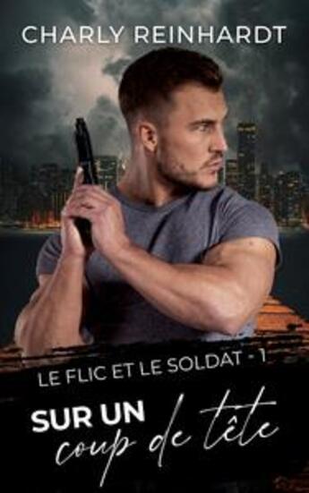 Couverture du livre « Le flic et le soldat Tome 1 : Sur un coup de tête » de Charly Reinhardt aux éditions Charly Reinhardt