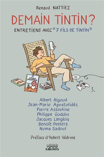 Couverture du livre « Demain Tintin : entretiens avec 7 fils de Tintin » de Renaud Nattiez aux éditions 1000 Sabords