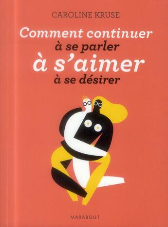 Couverture du livre « Comment continuer à se parler, à s'aimer, à se désirer » de Caroline Kruse aux éditions Marabout