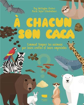 Couverture du livre « À chacun son caca ; comment traquer les animaux par leurs crottes et leurs empreintes » de Meg Wellington et Maria Taylor aux éditions Delachaux & Niestle