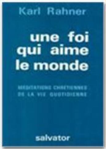 Couverture du livre « Une foi qui aime le monde » de Karl Rahner aux éditions Salvator