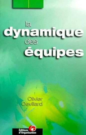 Couverture du livre « La dynamique des équipes » de Olivier Devillard aux éditions Organisation