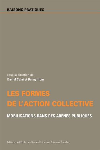 Couverture du livre « Les Formes de l'action collective : Mobilisations dans des arènes publiques » de Daniel Cefaï aux éditions Ehess