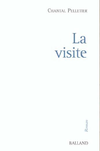 Couverture du livre « La Visite » de Chantal Pelletier aux éditions Balland