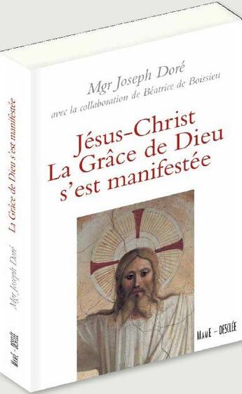 Couverture du livre « Jésus-Christ ; la grâce de Dieu s'est manifestée » de Joseph Dore et Beatrice De Boissieu aux éditions Mame