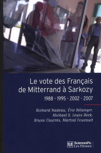 Couverture du livre « Le vote des français de Mitterrand à Sarkozy ; 1988-1995-2002-2007 » de Eric Belanger et Foucault Martial et Michael Lewis-Beck et Bruno Cautres aux éditions Presses De Sciences Po