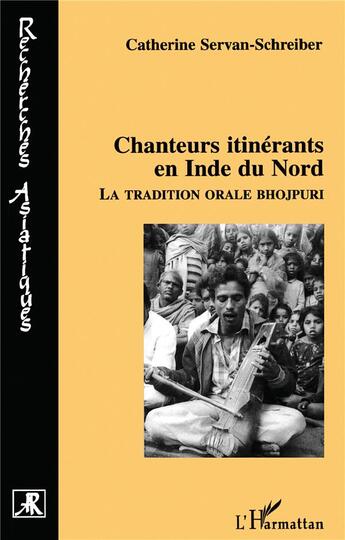 Couverture du livre « Chanteurs itinérants en Inde du Nord ; la tradition orale Bhojpuri » de Catherine Servan-Schreiber aux éditions L'harmattan