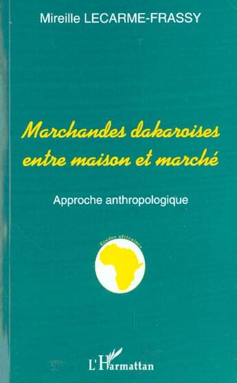 Couverture du livre « MARCHANDES DAKAROISES ENTRE MAISON ET MARCHÉ : Approche anthropologique » de Mireille Lecarme-Frassy aux éditions L'harmattan