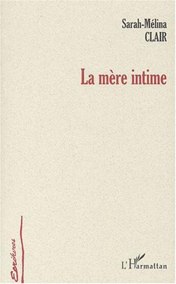 Couverture du livre « La mère intime » de Sarah-Mélina Clair aux éditions L'harmattan