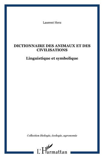 Couverture du livre « Dictionnaire des animaux et des civilisations : Linguistique et symbolique » de Laurent Herz aux éditions L'harmattan