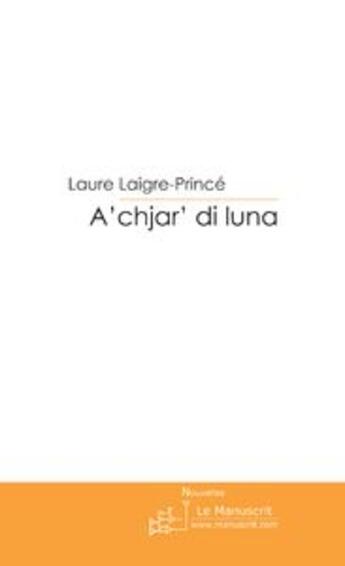 Couverture du livre « A'chjar' di luna » de Laure Laigre-Prince aux éditions Le Manuscrit