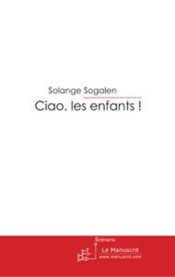 Couverture du livre « Ciao les enfants ! ; le désir d'être désirée » de Solange Sogalen aux éditions Le Manuscrit