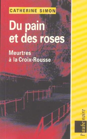 Couverture du livre « Du pain et des roses ; meurtres ala croix-rousse » de Catherine Simon aux éditions Editions De L'aube