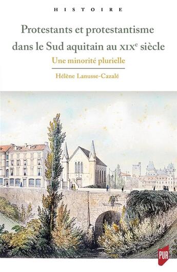 Couverture du livre « Protestants et protestantisme dans le sud aquitain au XIXe siècle ; une minorité plurielle » de Helene Lanusse Cazale aux éditions Pu De Rennes