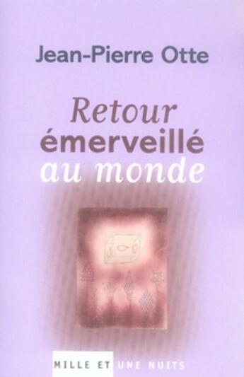 Couverture du livre « Retour émerveillé au monde » de Otte-Jp aux éditions Mille Et Une Nuits