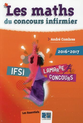 Couverture du livre « Les maths du concours infirmier IFSI ; 2016-2017 (4e édition) » de Andre Combres aux éditions Lamarre