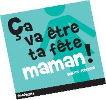 Couverture du livre « Ça va être ta fête maman ! » de Sabine Duhamel aux éditions Studyrama