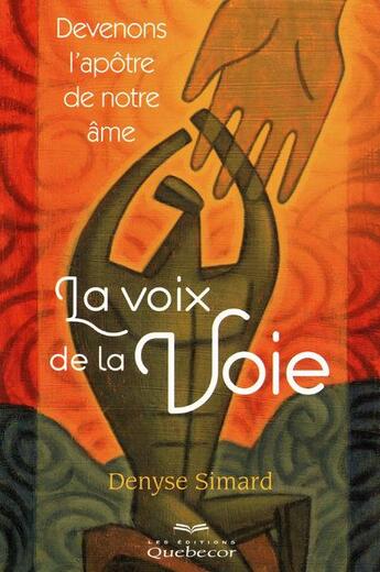 Couverture du livre « La voix de la voie - devenons l'apotre de notre ame » de Simard Denyse aux éditions Quebecor