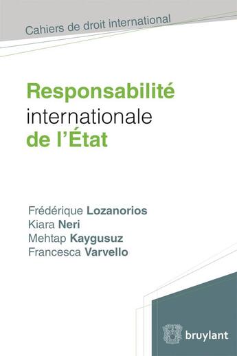 Couverture du livre « Responsabilité internationale de l'Etat » de Kiara Neri et Frederique Lozanorios et Mehtap Kaygusuz et Francesca Varvello aux éditions Bruylant